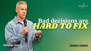 Recovering From Bad Decisions (Message Only) | Sandals Church