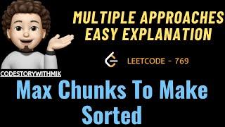 Max Chunks To Make Sorted | 3 Detailed Approaches | Leetcode 769 | codestorywithMIK