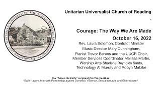 Unitarian Universalist Church of Reading Sunday October 16, 2022 "Courage: The Way we Are Made"