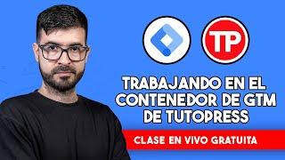 Trabajando en el contenedor de Google Tag Manager de Tutopress EN VIVO