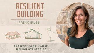 Passive Solar House Design:  Resilient Building Design Principles for Climate Extremes