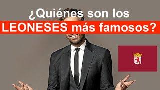 LEONESES FAMOSOS ¿quiénes son?