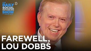 Farewell, Lou Dobbs | The Daily Social Distancing Show