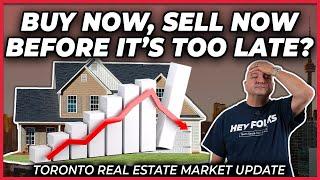 Buy Now, Sell Now. Before It's Too Late? (Toronto Real Estate Market Update)