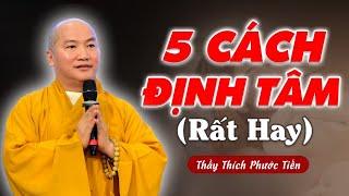 5 Cách Giúp Tâm Trí Tĩnh Lặng BỚT NGHĨ NHIỀU (Rất Hay) | Thầy THÍCH PHƯỚC TIẾN