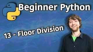 Beginner Python Tutorial 13 - Floor Division (Double Forward Slash)