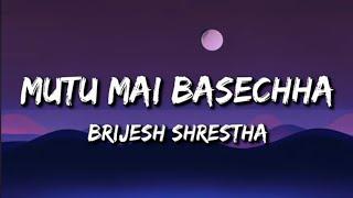 Brijesh Shrestha :- Mutu Mai Basecha (Lyrics) | mutu mai basexa ni maya