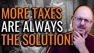 More Taxes are always the Solution