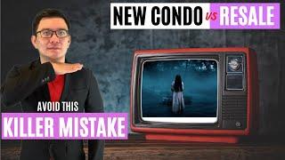 New Condo or Resale Condo - Avoid This Killer Mistake!