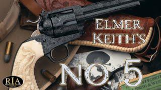 Elmer Keith's Legendary Number 5 Revolver: The Last Word