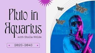 Pluto in Aquarius 2023 - 2043 - How to Use the Energy for All Zodiac Signs with Stella Wilde