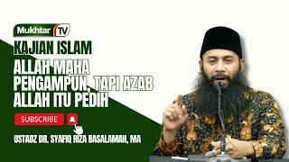 Allah Maha Pengampun, Tapi Azab Allah Itu Pedih - Ustadz Dr Syafiq RIza Basalamah MA