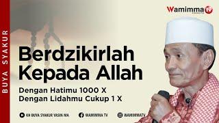 Berdzikirlah Kepada Allah Dengan Hatimu 1000 X Dengan Lidahmu Cukup 1 X  - Buya Syakur