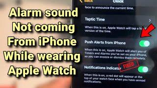 Alarm sound not coming from iPhone while wearing Apple Watch : Fix