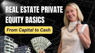 Real Estate Private Equity Basics (From Capital to Cash)