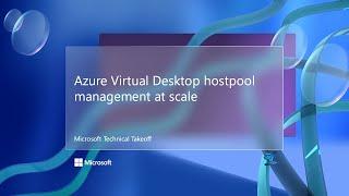 Azure Virtual Desktop hostpool management at scale – Microsoft Technical Takeoff