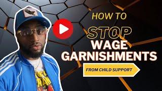 Stop Child Support Wage Garnishments