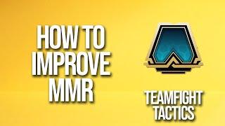 How To Improve Mmr Teamfight Tactics Tutorial