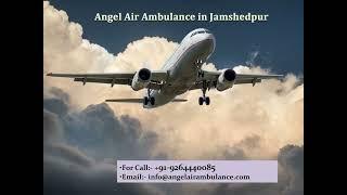 Pick Angel Air Ambulance in Jamshedpur for Risk-Free Air Medical Evacuation