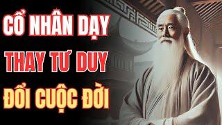 Cổ Nhân Dạy: Tư Duy Đúng – Thành Công Lớn! Triết Lý Sống Đắt Giá Từ Cổ Nhân | Tâm Đạo Cổ Nhân