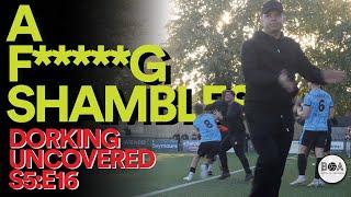 A F*****g Shambles | Dorking Uncovered S5:E16