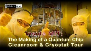 Ep.7 Part 2. Inside MIT: The Making of a Quantum Chip in the Cleanroom & Cryostat Tour