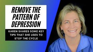 Remove the pattern of depression with Karen Fry