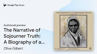 The Narrative of Sojourner Truth: A Biography… by Olive Gilbert · Audiobook preview