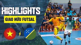 HIGHLIGHT FUTSAL: VIỆT NAM - SOLOMON: KHÔNG CHO ĐỐI THỦ CƠ HỘI PHẢN KHÁNG | GIAO HỮU FUTSAL