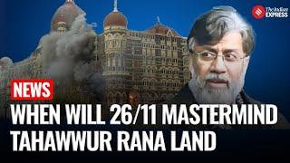 Tahawwur Rana To Land In Delhi Today, 16 Years After 26/11 Arrest; NIA to Take Custody