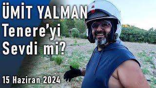 Ümit Yalman Tenere'yi Sevdi mi? (15 Haziran 2024)