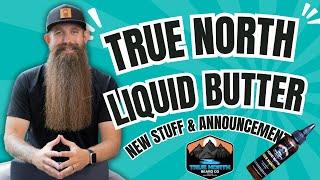 NEW Liquid Beard Butter & Big Announcement - True North Beard Co!