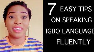 TIPS ON HOW TO SPEAK IGBO LANGUAGE FLUENTLY