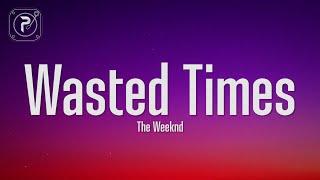 The Weeknd - Wasted Times (Lyrics)