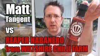 MATT TANGENT vs REAPER HABANERO from WILTSHIRE CHILLI FARM - Extreme Hot Chilli Sauce