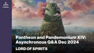 Lord of Spirits - Pantheon and Pandemonium XIV: Asynchronous Q&A December 2024 [Ep. 105]