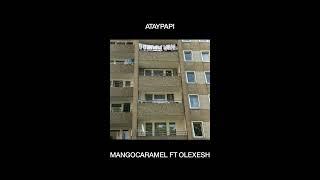 ATAYPAPI FT. OLEXESH - MANGOCARAMEL (PROD BY BABYBLUE & BLURRY)