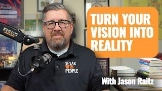 How to Turn Your Vision into Reality ft. Jason Raitz | Episode 188