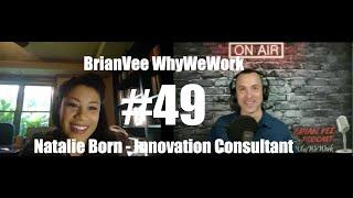 #49 Natalie Born - Innovation Consultant - BrianVee Whywework