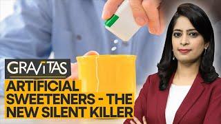 Gravitas: Artificial sweeteners or killer sweeteners