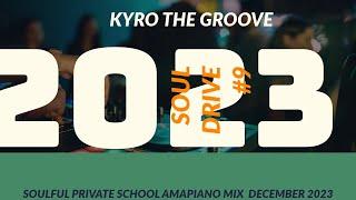 SOUL DRIVE #9 PRIVATE SCHOOL AMAPIANO MIX 2 DEC 2023 KTG MAYE MAYE