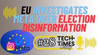 EU Investigates Meta Over Election Disinformation | Tech Times Daily #28