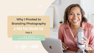 Why I Pivoted to Branding Photography (And Why You Should Too) Part 2