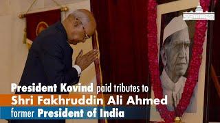 President Kovind paid floral tributes to former President Shri Fakhruddin Ali Ahmed