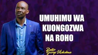 UMUHIMU WA KUONGOZWA NA ROHO || PASTOR GEORGE MUKABWA