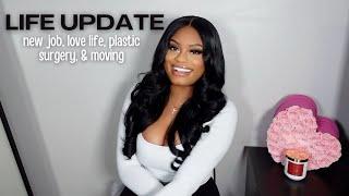 LIFE UPDATE| New job, love life, plastic surgery, & moving