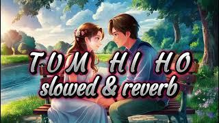 Arijit Singh -Tum Hi Ho  Full lofi Song(slow and reverb) Aditya Roy Kapur  Shraddha Kapoor