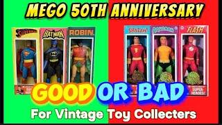 Mego 50th Anniversary - Good or Bad for Collectors