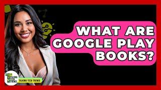 What Are Google Play Books? - Talking Tech Trends