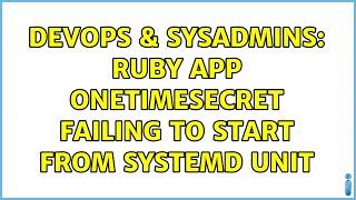 DevOps & SysAdmins: Ruby app onetimesecret failing to start from systemd unit (2 Solutions!!)